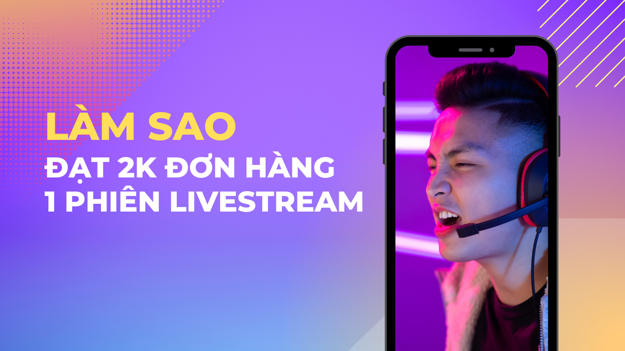 bán 2K đơn hàng trên 1 phiên livestream